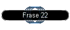 Frase 22