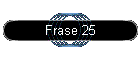 Frase 25